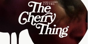 Neneh Cherry & The Thing: <i>The Cherry Thing</i>