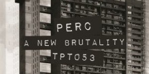 Perc: <i>A New Brutality</i>