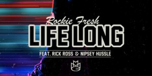 Stream Rockie Fresh, Rick Ross and Nipsey Hussle’s excellent ‘Life Long’