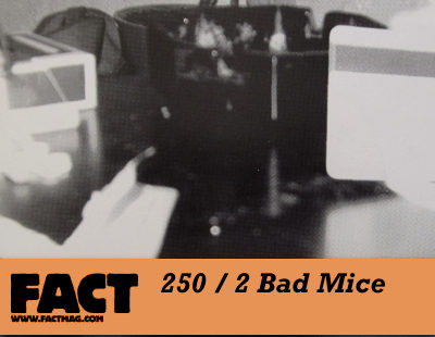 FACT mix 250: 2 Bad Mice