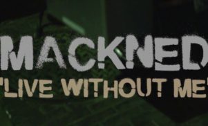 Mackned – ‘Live Without Me’ (Official Video)